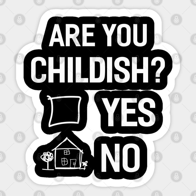 Are you Childish Sticker by Dojaja